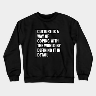 Culture is The Way of Coping With The World Crewneck Sweatshirt